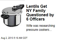 Lentils Get NY Family Questioned by 6 Officers