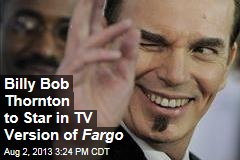 Billy Bob Thornton to Star in TV Version of Fargo