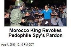Morocco King Revokes Pedophile Spy&#39;s Pardon