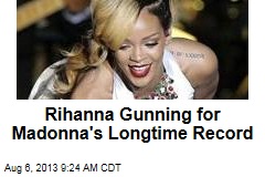 Rihanna Gunning for Madonna&#39;s Longtime Record
