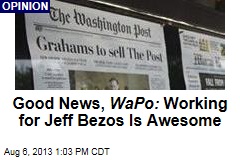 Good News, WaPo: Working for Jeff Bezos Is Awesome