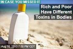 Rich and Poor Have Different Toxins in Bodies