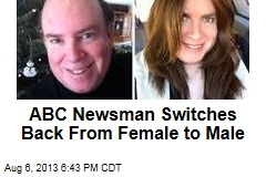 ABC Newsman Switches Back From Female to Male