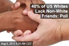 40% of US Whites Lack Non-White Friends: Poll