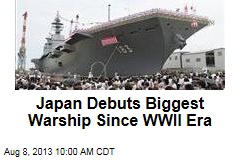 Japan Debuts Biggest Warship Since WWII Era