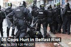 56 Cops Hurt in Belfast Riot