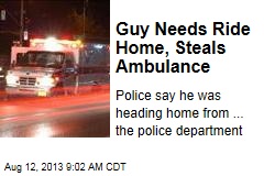 Guy Needs Ride Home, Steals Ambulance