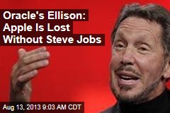Oracle&#39;s Ellison: Apple Is Lost Without Steve Jobs