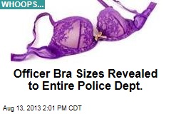 Officer Bra Sizes Revealed to Entire Police Dept.