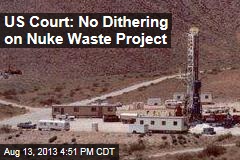 US Court: No Dithering On Nuke Waste Project