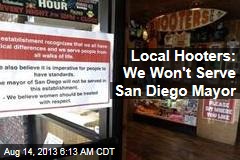 Local Hooters: We Won&#39;t Serve San Diego Mayor