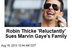 Robin Thicke &#39;Reluctantly&#39; Sues Marvin Gaye&#39;s Family