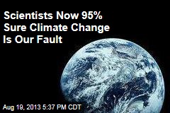 Scientists Now 95% Sure Climate Change is Our Fault