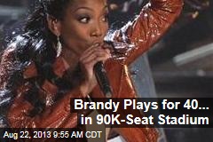 Brandy Plays for 40... in 90K-Seat Stadium