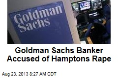 Goldman Sachs Banker Accused of Hamptons Rape
