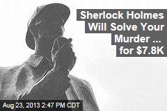 Sherlock Holmes Will Solve Your Murder ... for $7.8K