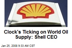 Clock's Ticking on World Oil Supply: Shell CEO