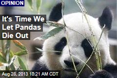 It&#39;s Time We Let Pandas Die Out