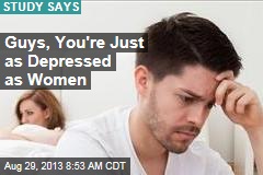 Guys, You&#39;re Just as Depressed as Women