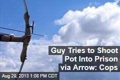 Guy Tries to Shoot Pot Into Prison via Arrow: Cops
