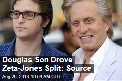 Douglas Son Drove Zeta-Jones Split: Source