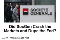 Did SocGen Crash the Markets and Dupe the Fed?