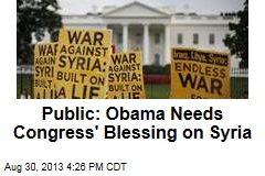 Public: Obama Needs Congress&#39; Blessing on Syria