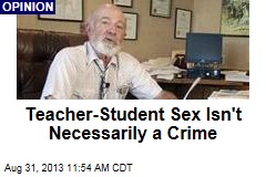 Teacher-Student Sex Isn&#39;t Necessarily a Crime