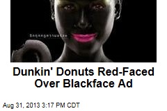Dunkin&#39; Donuts Red-Faced Over Blackface Ad
