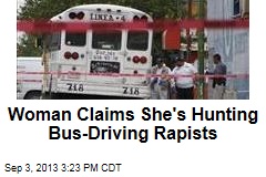 Woman Claims She&#39;s Hunting Bus-Driving Rapists