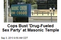 Cops Bust &#39;Drug-Fueled Sex Party&#39; at Masonic Temple