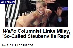 WaPo Columnist Links Miley, &#39;So-Called Steubenville Rape&#39;