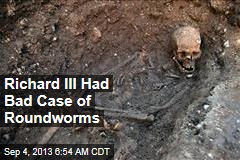 Richard III Had Bad Case of Roundworms
