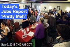 Today&#39;s Jobs Report &#39;Pretty Meh&#39;