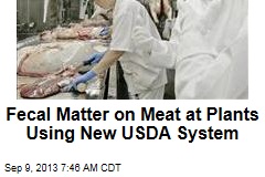 Fecal Matter on Meat at Plants Using New USDA System