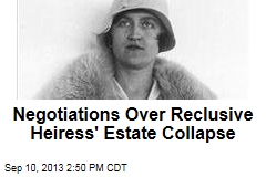 Negotiations Over Reclusive Heiress&#39; Estate Collapse