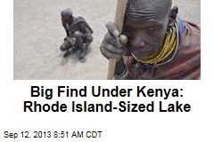Big Find Under Kenya: Rhode Island-Sized Lake