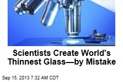 Scientists Create World&#39;s Thinnest Glass&mdash;by Mistake