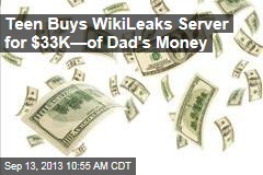 Teen Buys WikiLeaks Server for $33K&mdash;of Dad&#39;s Money