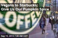 Vegans to Starbucks: Where&#39;s Our Pumpkin Spice?