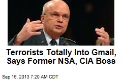 Former NSA, CIA Boss: Terrorists Totally Into Gmail