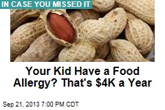 Your Kid Have a Food Allergy? That&#39;s $4K a Year