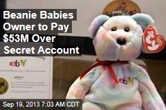 Beanie Babies Owner to Pay $53M Over Secret Account