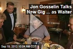 Jon Gosselin Talks New Gig ... as Waiter