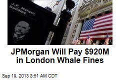 JPMorgan Will Pay $920M in London Whale Fines