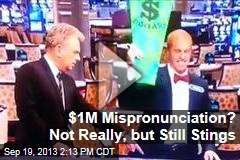 $1M Mispronunciation? Not Really, but Still Stings