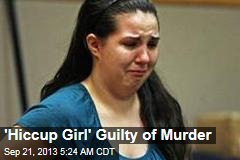&#39;Hiccup Girl&#39; Guilty of Murder