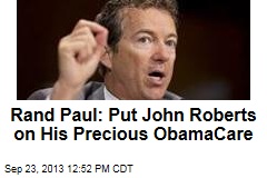Rand Paul: Put John Roberts on His Precious ObamaCare