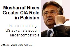 Musharraf Nixes Greater CIA Role in Pakistan