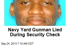 Navy Yard Gunman Lied During Security Check